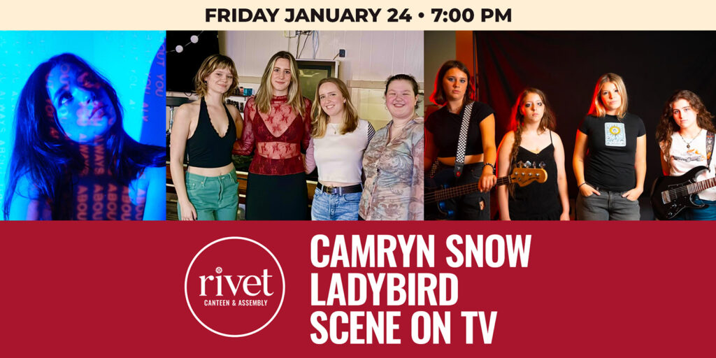 Three incredible bands Camryn Snow, Ladybird, and Scene on TV performing LIVE at Rivet: Canteen & Assembly on Saturday, January 24th. It's going to be a high-energy night of originals and pop-rock hits! Join us!