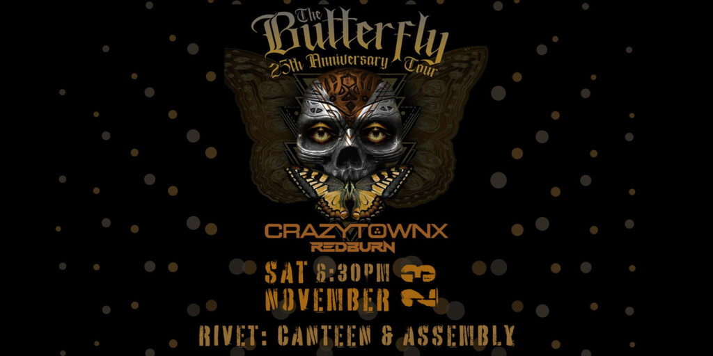 Crazytown's The Butterfly: 25th Anniversary Tour concert LIVE at Rivet: Canteen & Assembly on Saturday, November 23rd. Doors at 6:30. Tickets now on sale!