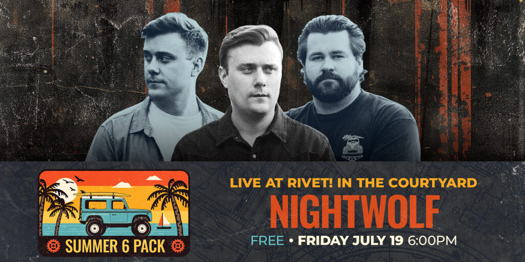 Our FREE Summer 6-Pack concert series returns with NIGHTWOLF performing LIVE in the Rivet: Canteen & Assembly courtyard on Friday, July 19th! Doors: 6:00 PM. This is a FREE outdoor event and all ages welcome!