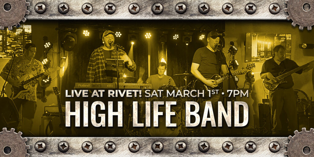 Rock out to the biggest hits from the '80s to today with this top-notch cover band! High Life Band concert LIVE at Rivet: Canteen & Assembly on Saturday, March 1st.