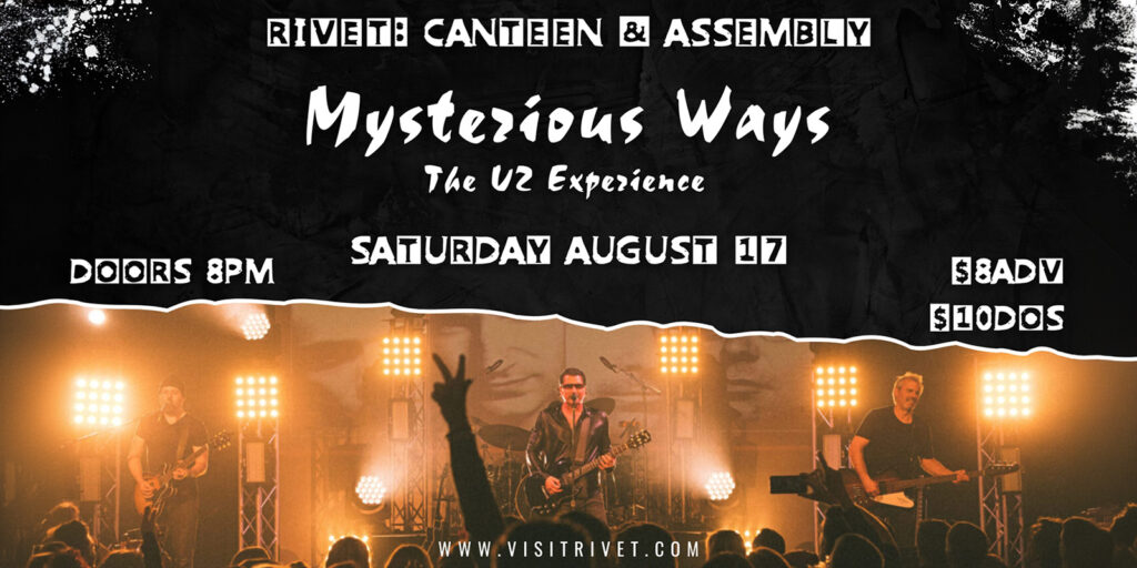 Mysterious Ways: The U2 Experience performing LIVE at Rivet: Canteen & Assembly on Saturday, August 17th, 2024. Doors: 8:00 PM. All ages are welcome! Tickets on sale now.