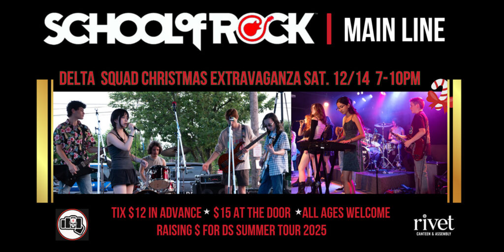 Christmas Extravaganza at Rivet with Main Line School of Rock: Delta Squad on Saturday, December 14th. Tickets are $12 in advance and $15 at the door. All ages welcome!