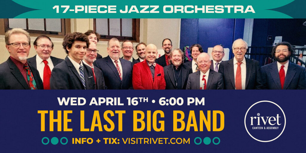 The Last Big Band returns to Rivet: Canteen & Assembly for a live performance on Wednesday, April 16th. Mark your calendar and get your tickets now! All ages welcome.