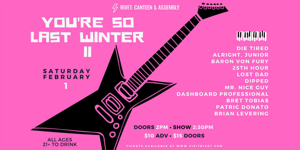 Heat things up with us at the 2nd Annual "You're So Last Winter" Festival LIVE at Rivet: Canteen & Assembly on February 1st, 2025. Featuring 11 original and tribute acts from indie-rock, shoegaze, stoner rock to emo, alt-pop and grunge. All ages are welcome!